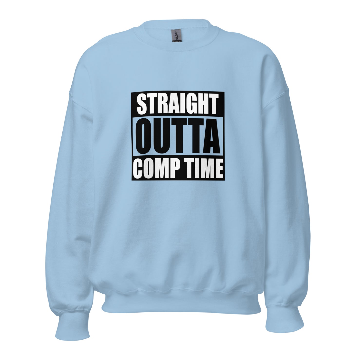 Straight Outta Comp Time Sweatshirt