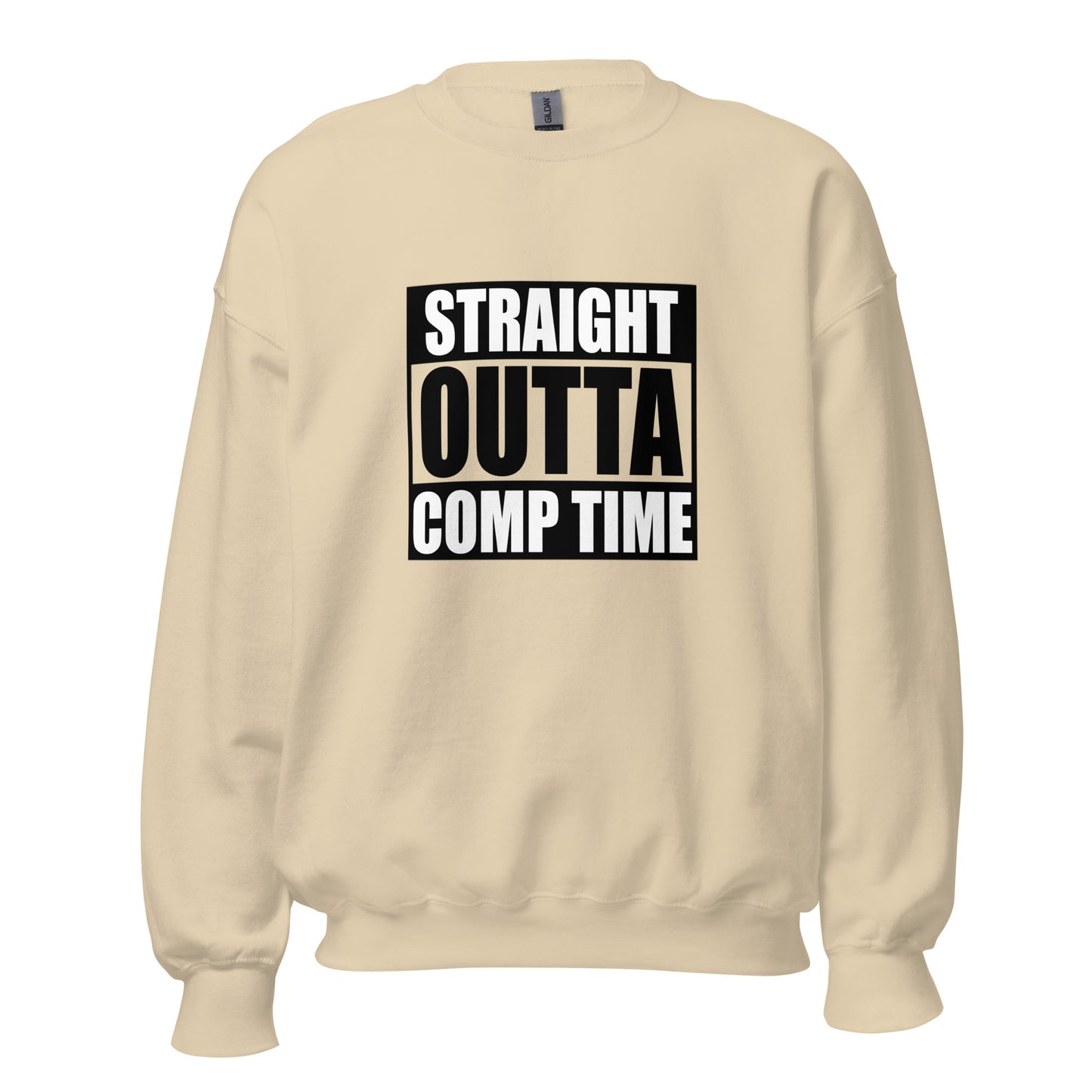 Straight Outta Comp Time Sweatshirt