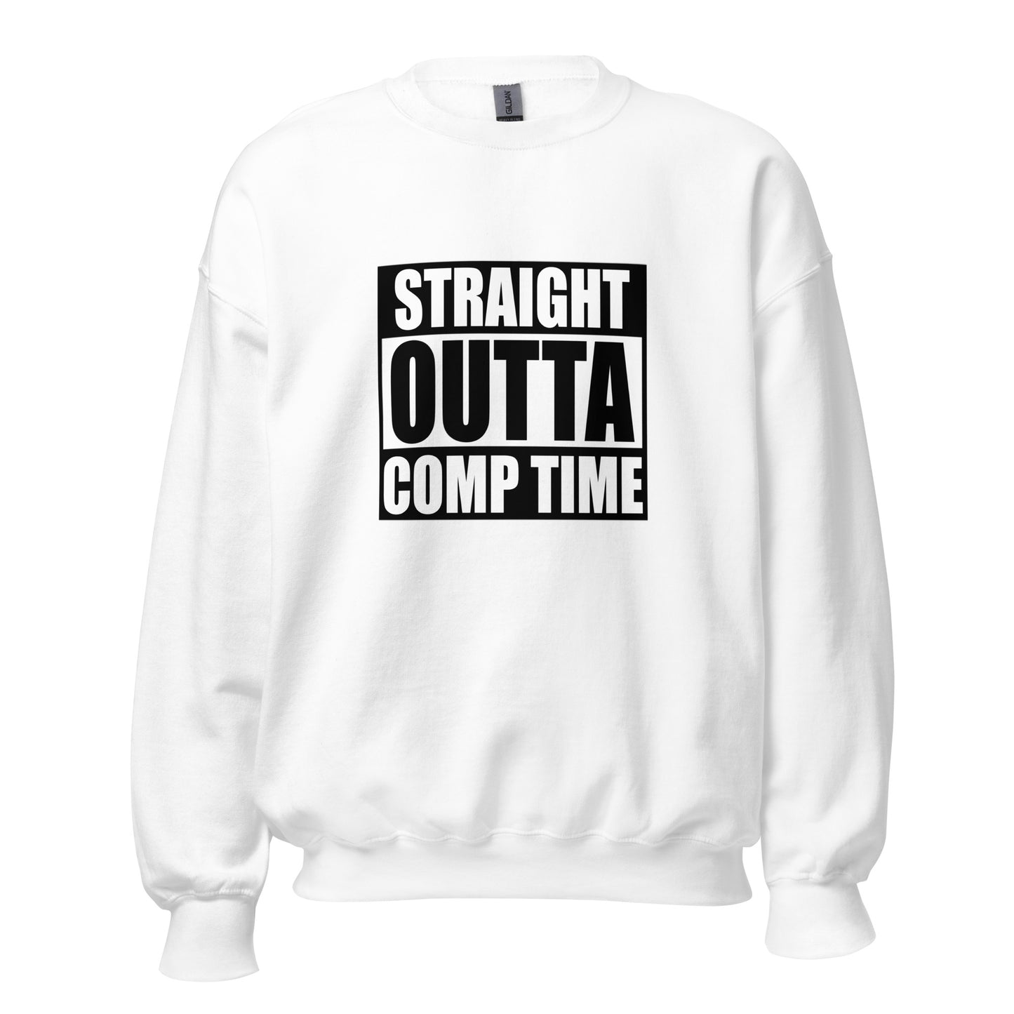 Straight Outta Comp Time Sweatshirt